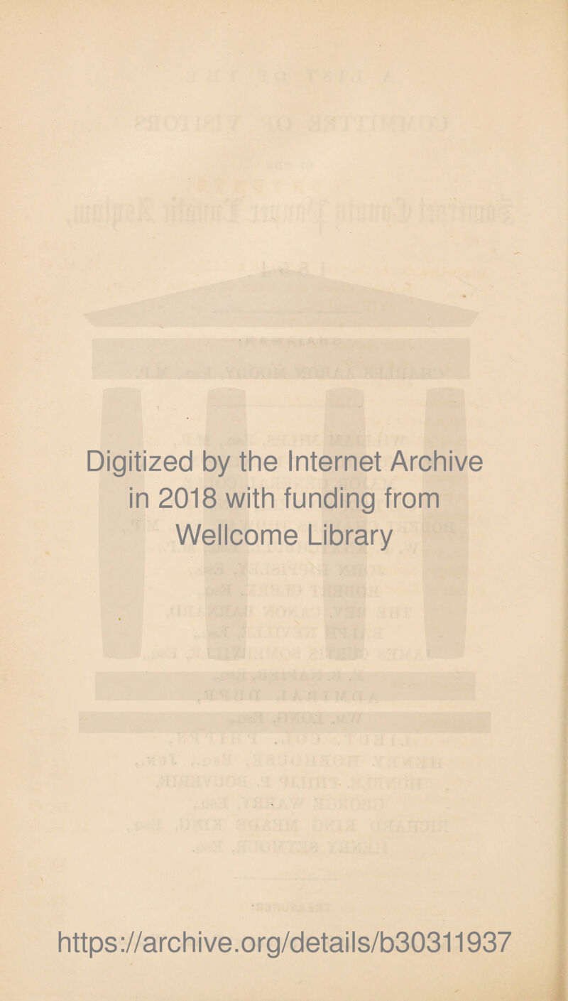 Digitized by the Internet Archive in 2018 with funding from Wellcome Library https ://archi ve.org/details/b30311937