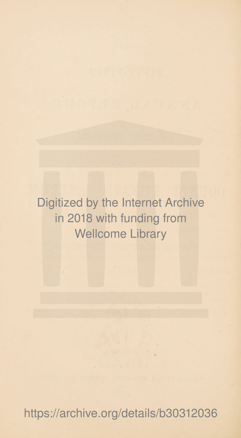 Digitized by the Internet Archive in 2018 with funding from Wellcome Library https://archive.org/details/b30312036