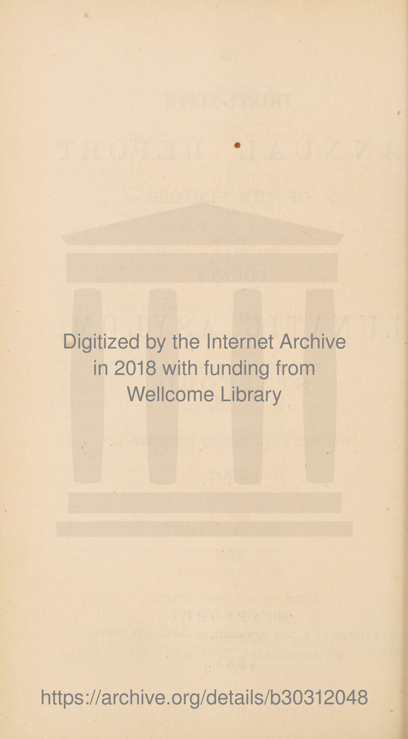 Digitized by the Internet Archive in 2018 with funding from Wellcome Library https://archive.org/details/b30312048