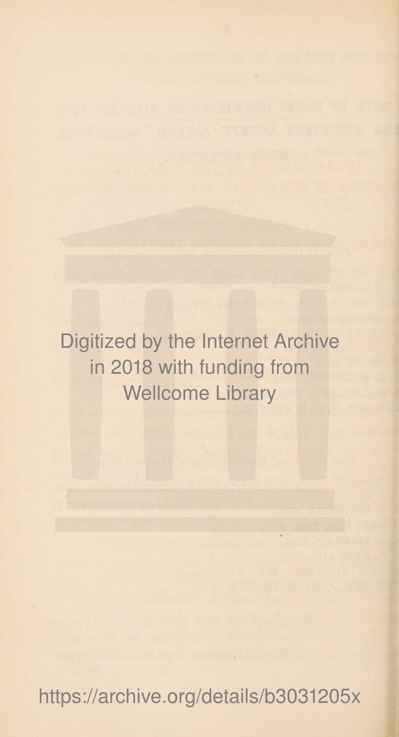 Digitized by the Internet Archive in 2018 with funding from Wellcome Library https://archive.org/details/b3031205x