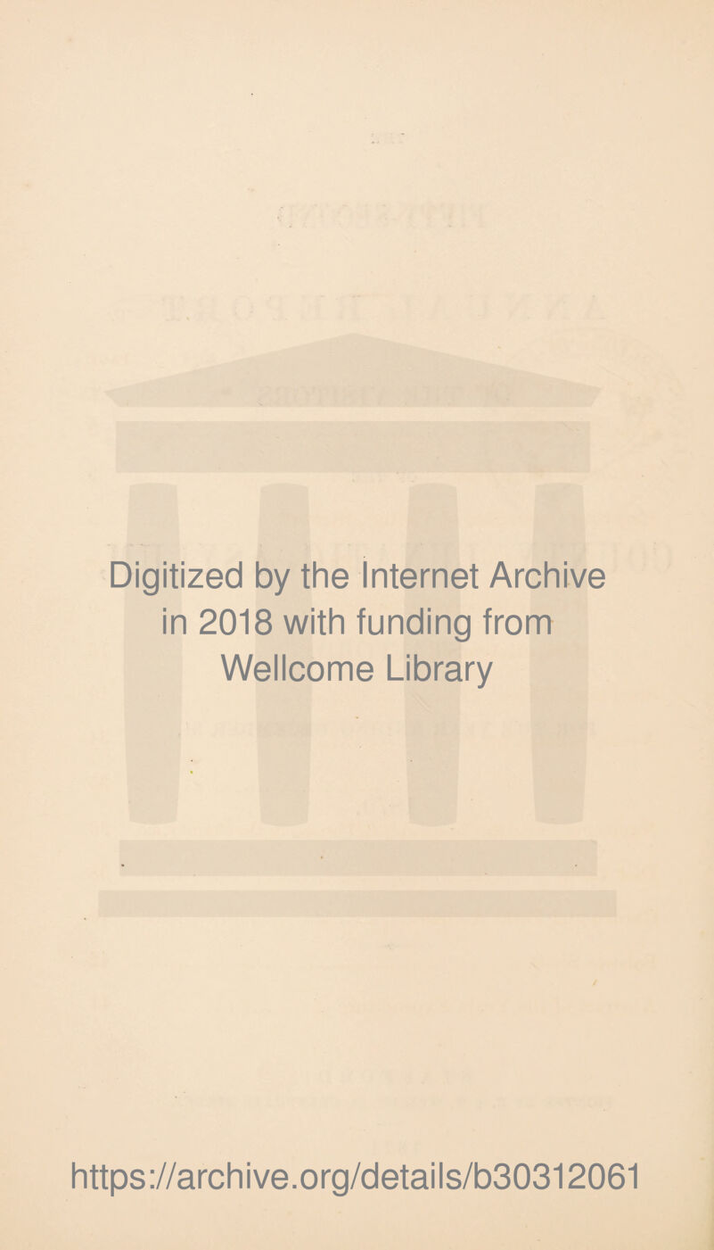 Digitized by the Internet Archive in 2018 with funding from Wellcome Library https://archive.org/details/b30312061