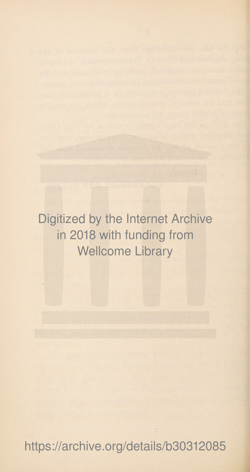 Digitized by the Internet Archive in 2018 with funding from Wellcome Library https://archive.org/details/b30312085