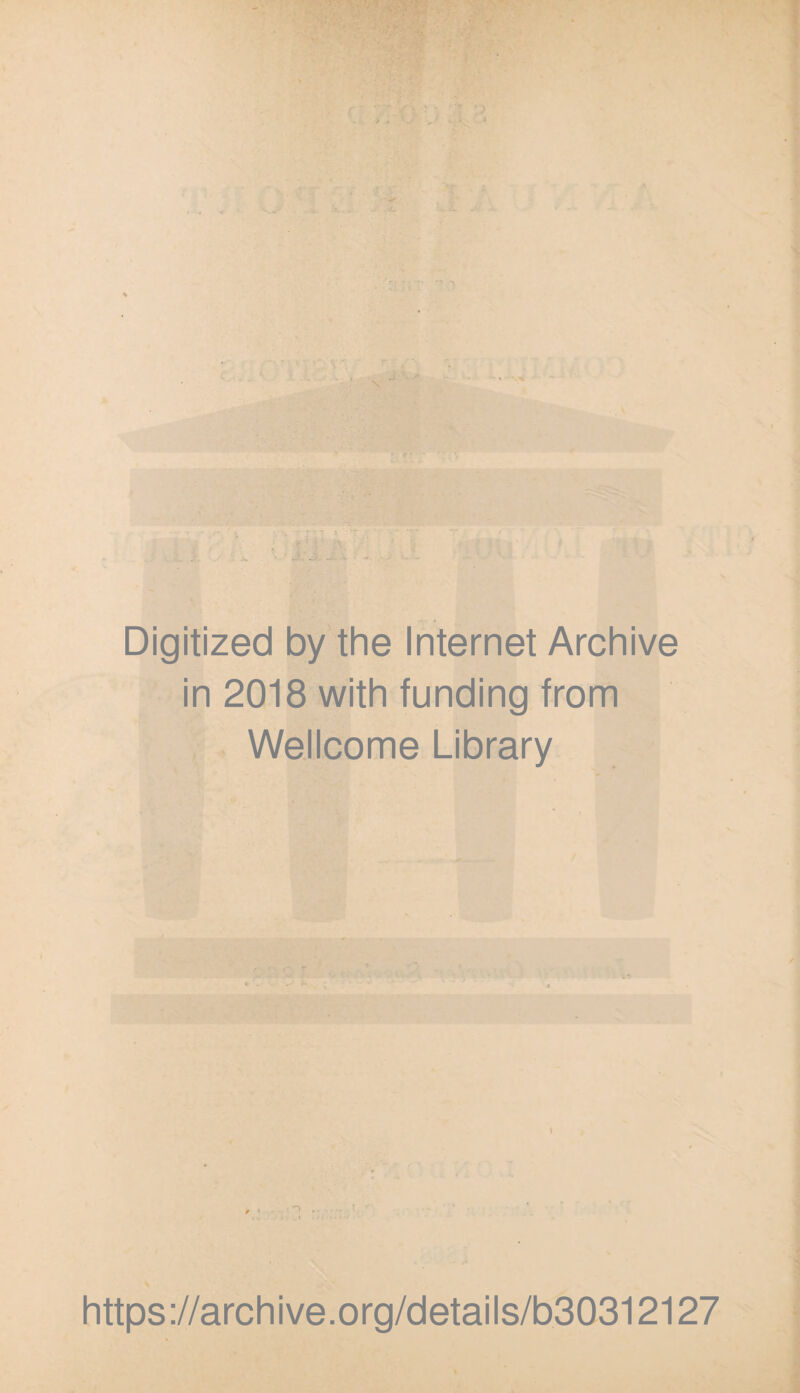 L Digitized by the Internet Archive in 2018 with funding from Wellcome Library https://archive.org/details/b30312127