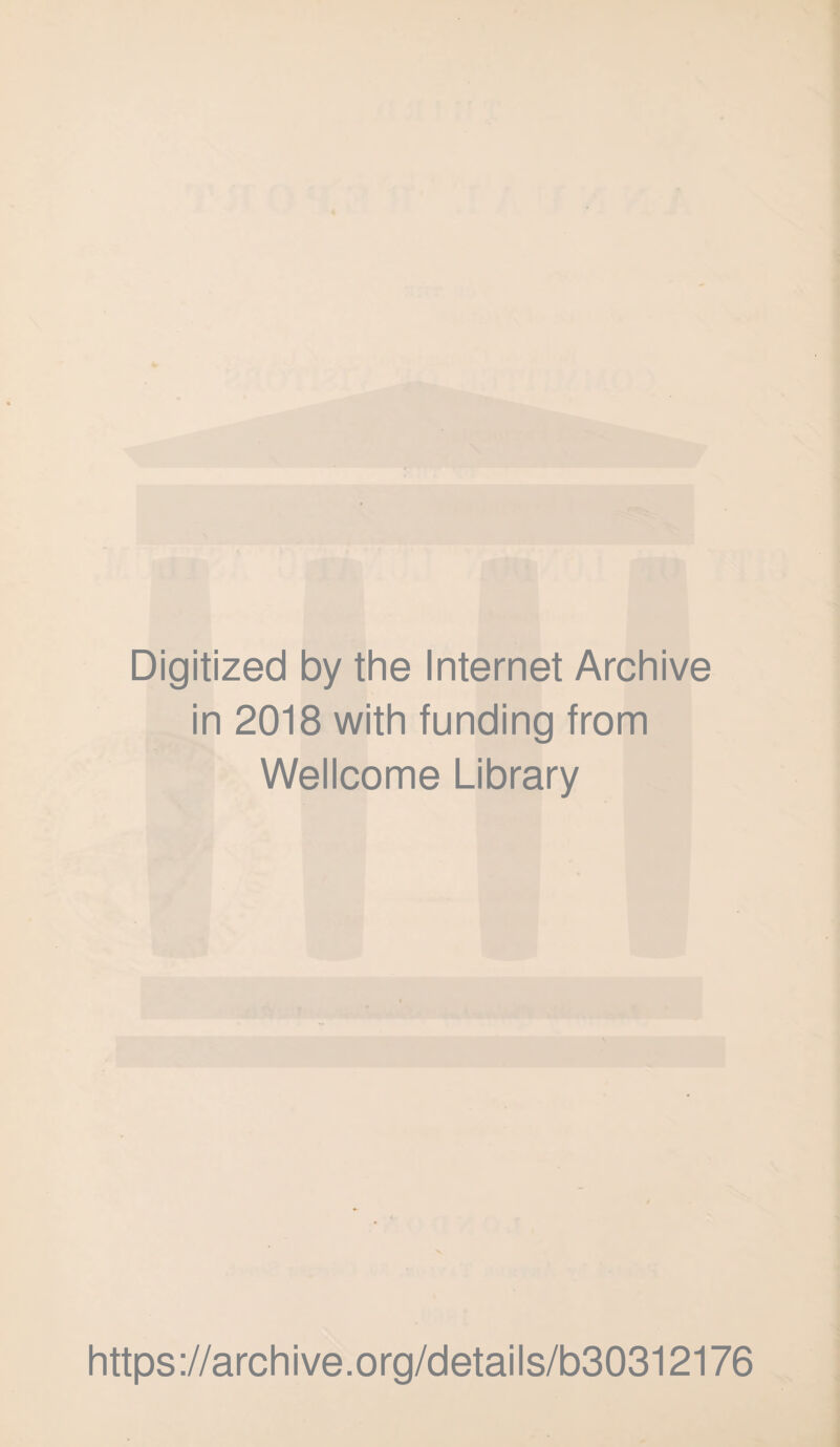 Digitized by the Internet Archive in 2018 with funding from Wellcome Library https://archive.org/details/b30312176