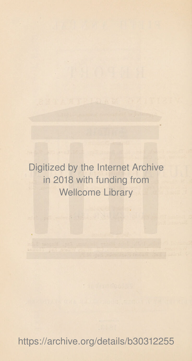 Digitized by the Internet Archive in 2018 with funding from Wellcome Library https://archive.org/details/b30312255