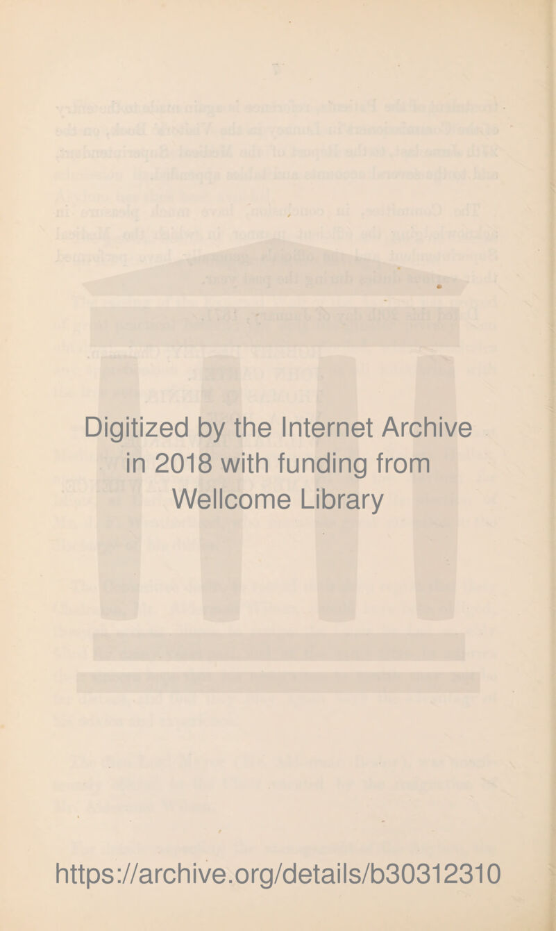 Digitized by the Internet Archive in 2018 with funding from Wellcome Library https://archive.org/details/b30312310