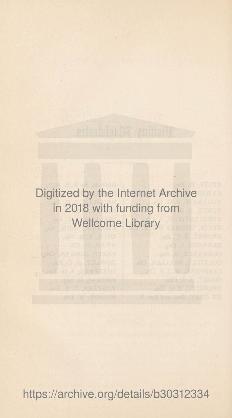 Digitized by the Internet Archive in 2018 with funding from Wellcome Library https://archive.org/details/b30312334