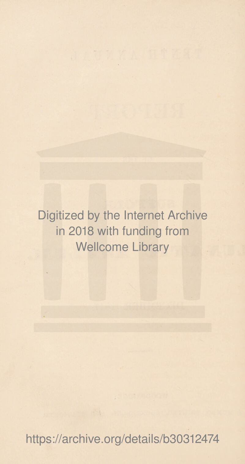 Digitized by the Internet Archive in 2018 with funding from Wellcome Library https://archive.org/details/b30312474