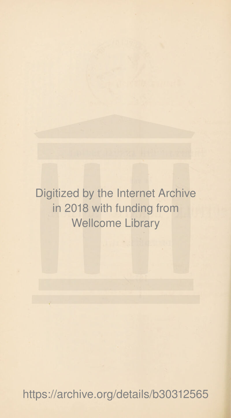 Digitized by the Internet Archive in 2018 with funding from Wellcome Library https://archive.org/details/b30312565