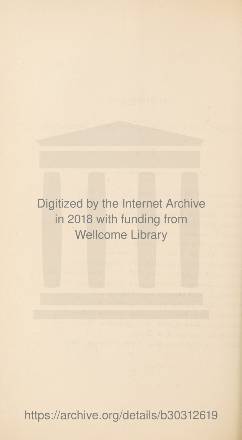 Digitized by the Internet Archive in 2018 with funding from Wellcome Library https ://archive.org/details/b30312619