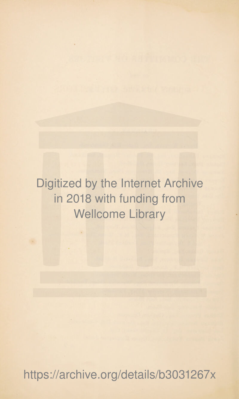 Digitized by the Internet Archive in 2018 with funding from Wellcome Library https://archive.org/details/b3031267x