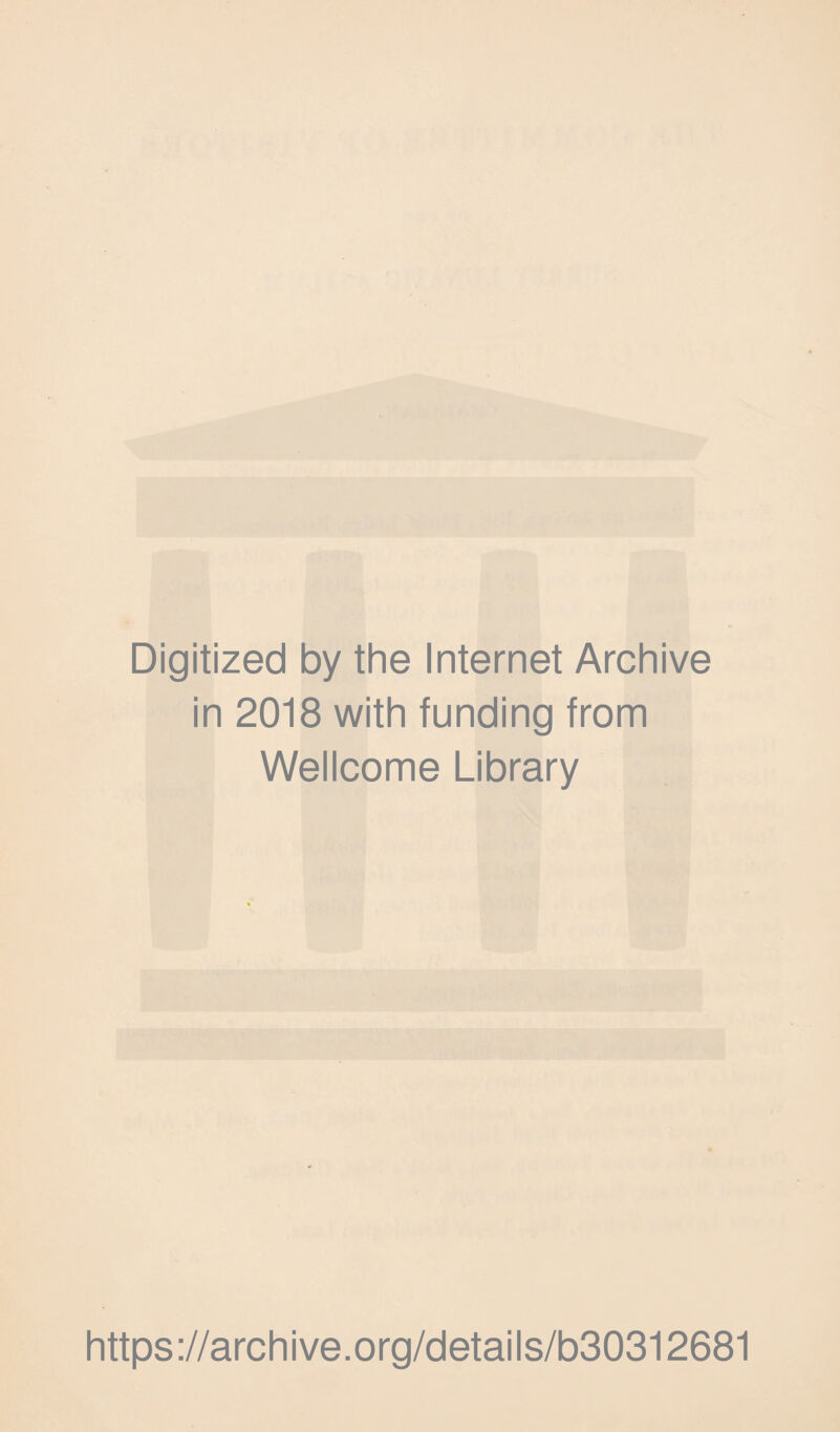 Digitized by the Internet Archive in 2018 with funding from Wellcome Library https://archive.org/details/b30312681
