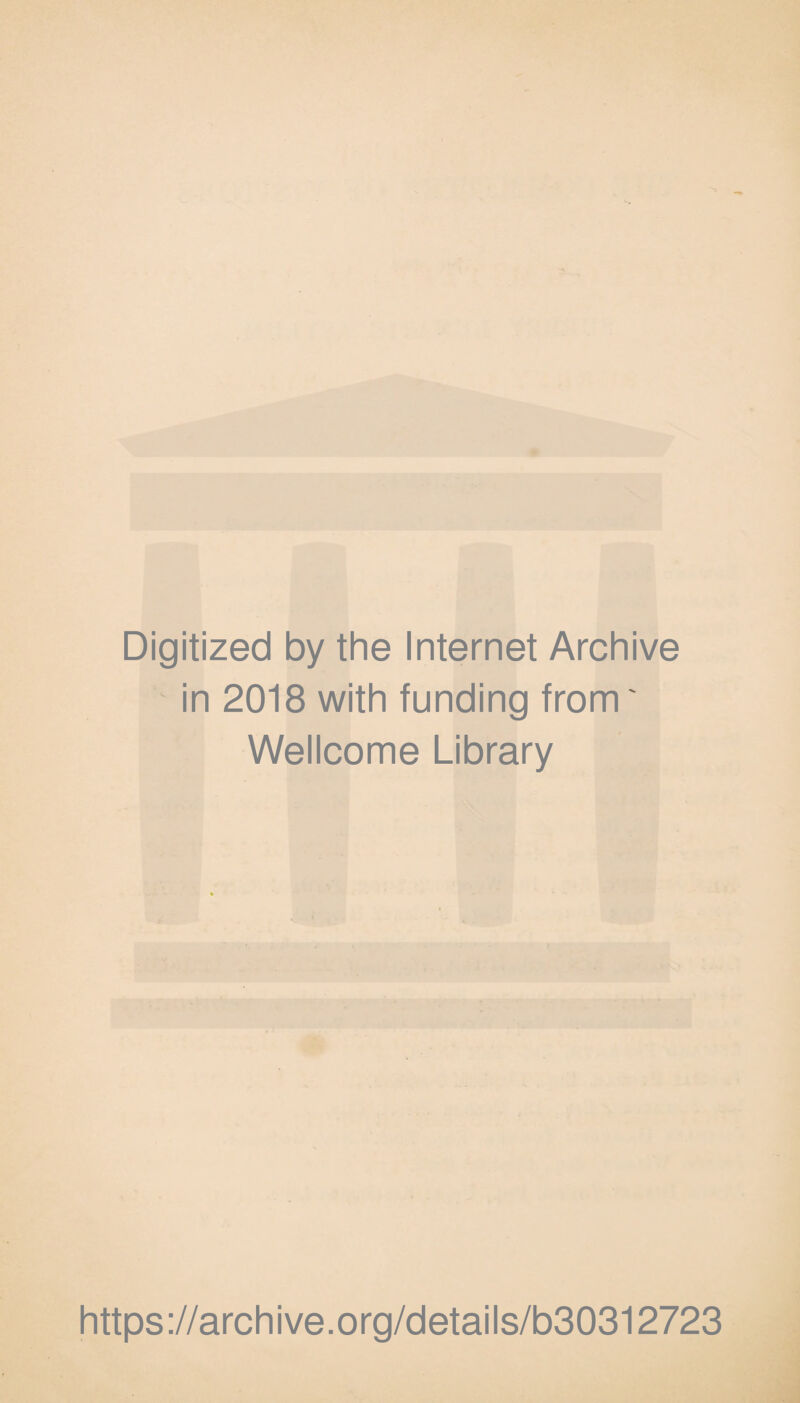 Digitized by the Internet Archive in 2018 with funding from' Wellcome Library https://archive.org/details/b30312723