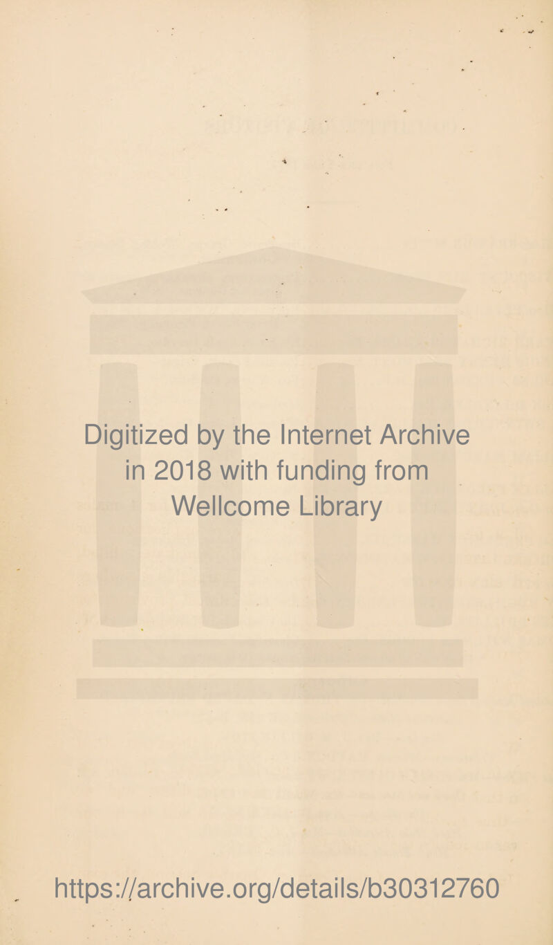 Digitized by the Internet Archive in 2018 with funding from Wellcome Library https://archive.org/details/b30312760