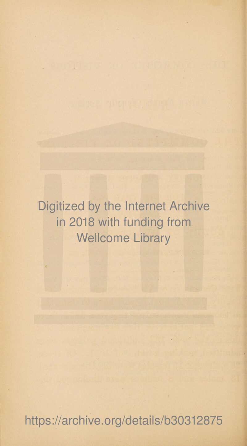 Digitized by the Internet Archive in 2018 with funding from Wellcome Library https://archive.org/details/b30312875