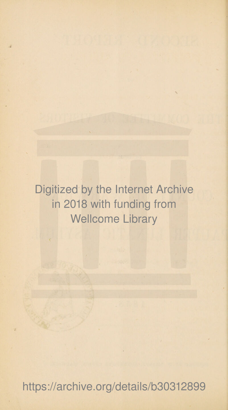 Digitized by the Internet Archive in 2018 with funding from Wellcome Library https://archive.org/details/b30312899