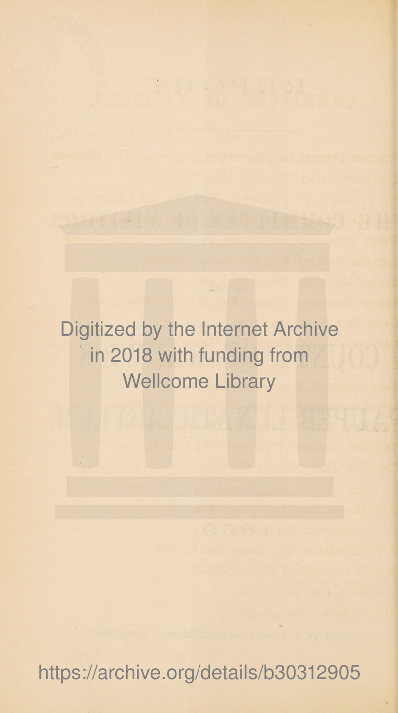 Digitized by the Internet Archive in 2018 with funding from Wellcome Library https://archive.org/details/b30312905