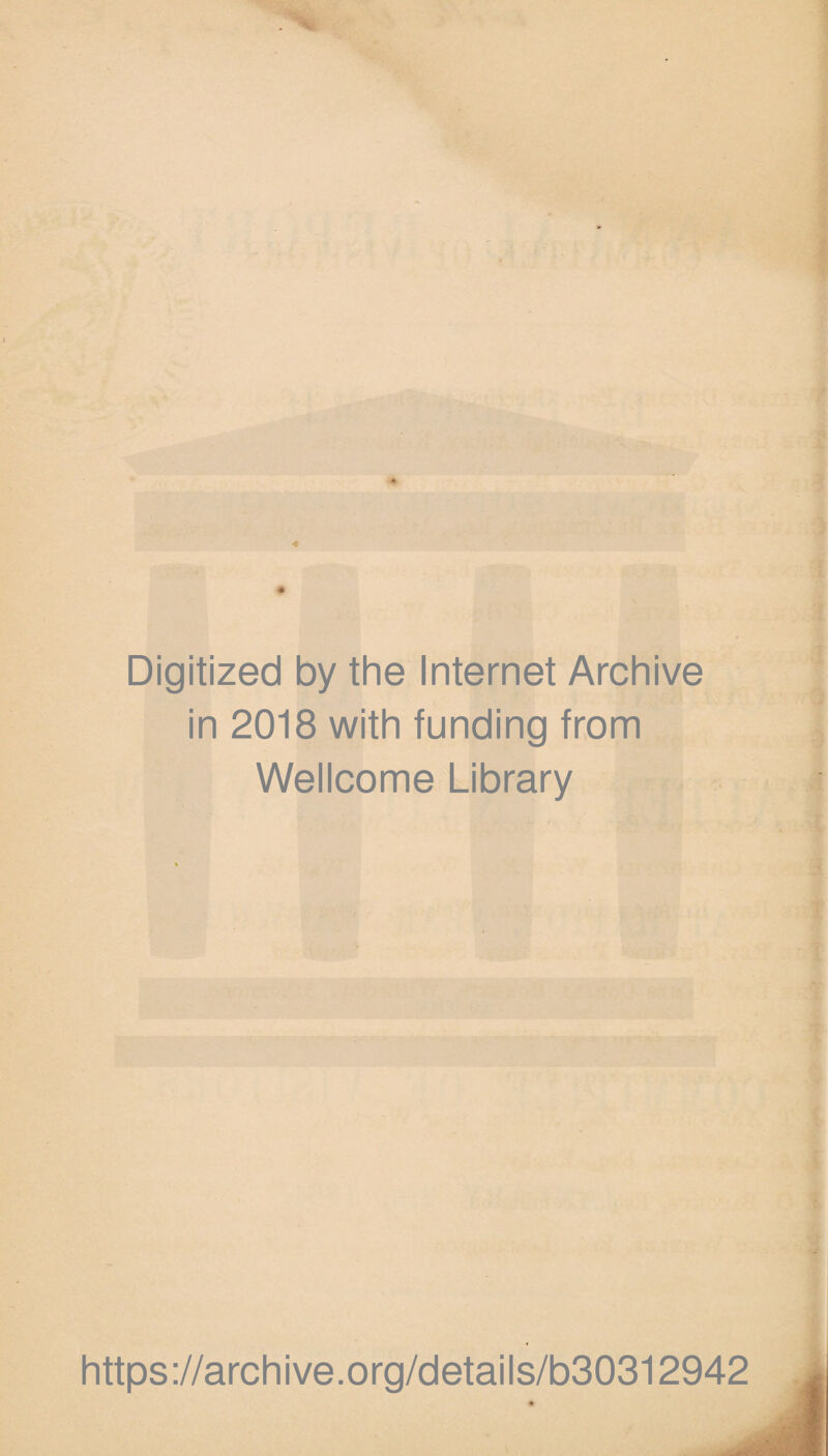 Digitized by the Internet Archive in 2018 with funding from Wellcome Library https ://archive.org/details/b30312942^|