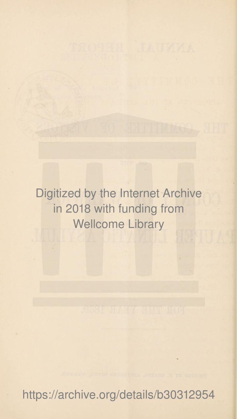 Digitized by the Internet Archive in 2018 with funding from Wellcome Library https://archive.org/details/b30312954