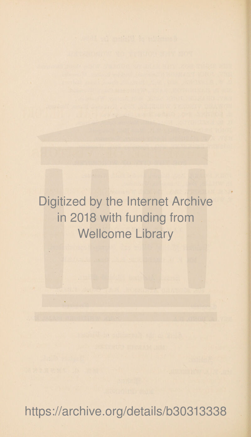 Digitized by the Internet Archive in 2018 with funding from Wellcome Library https://archive.org/details/b30313338