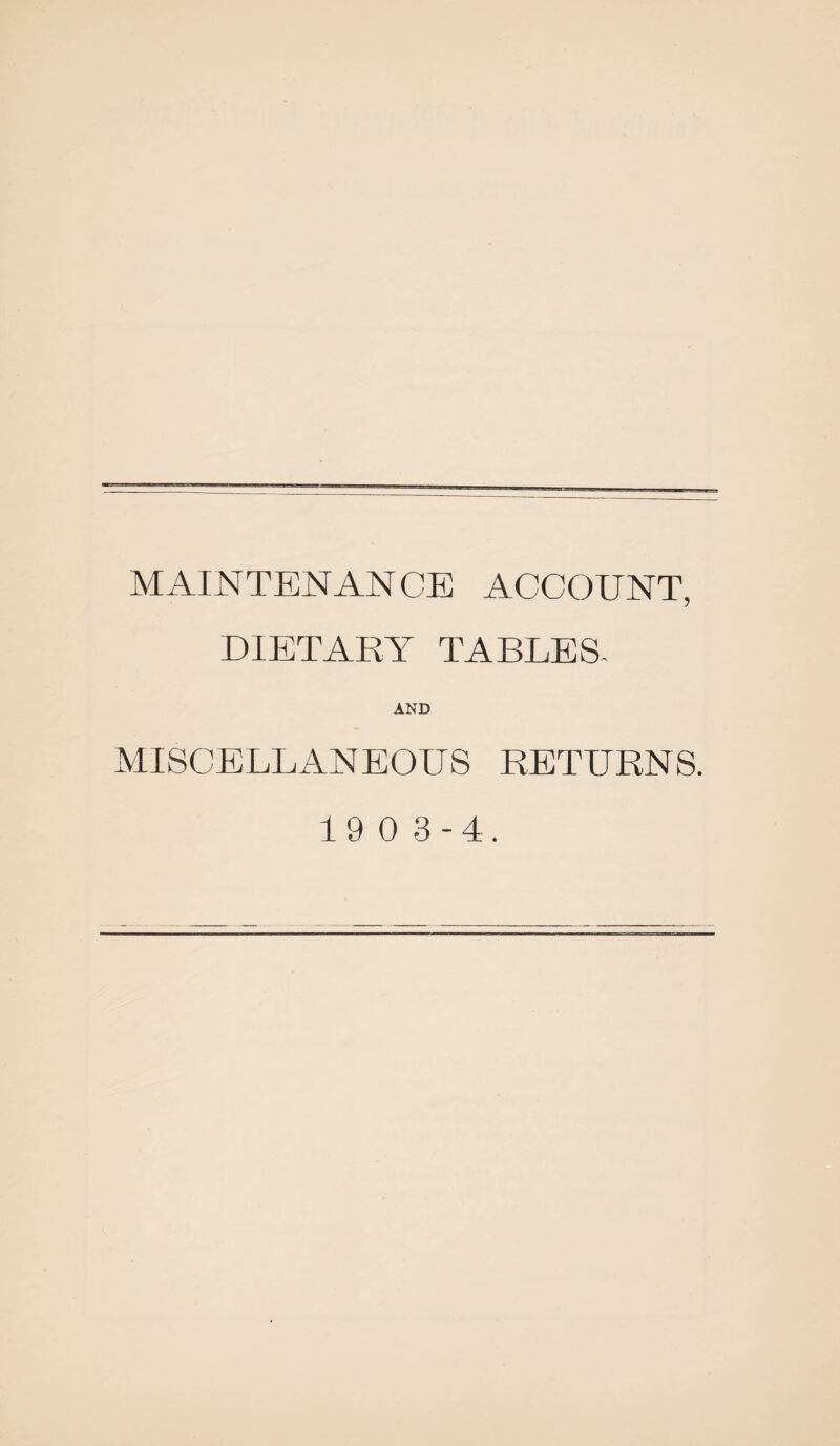 MAINTENANCE ACCOUNT, DIETARY TABLES- AND MISCELLANEOUS RETURNS.