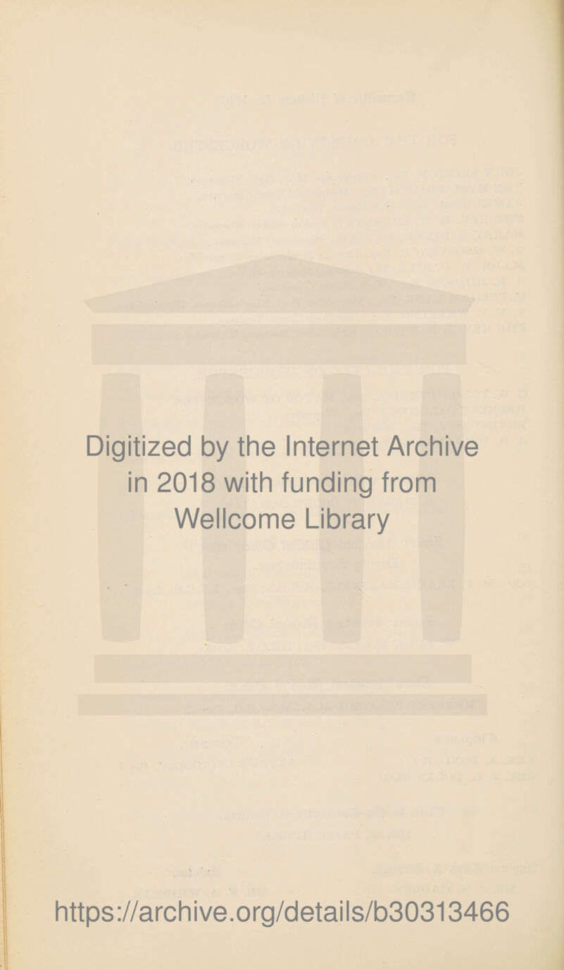 Digitized by the Internet Archive in 2018 with funding from Wellcome Library https://archive.org/details/b30313466