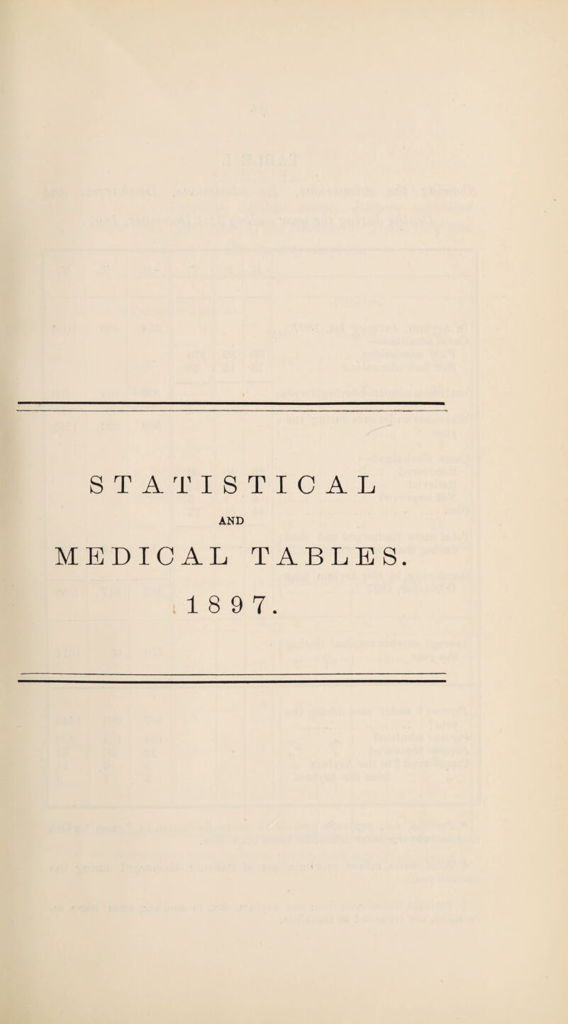 STATISTICAL AND MEDICAL TABLES.