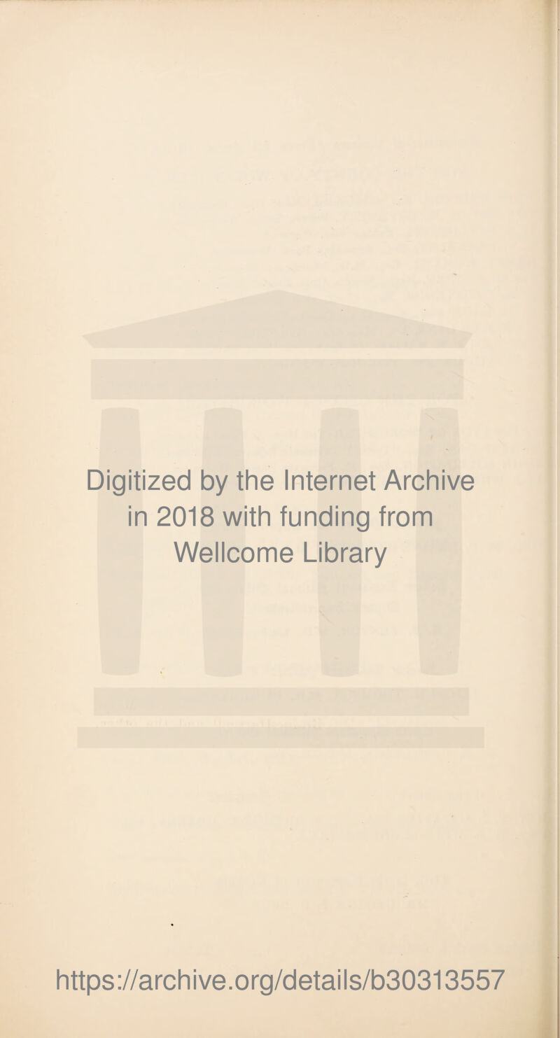 Digitized by the Internet Archive in 2018 with funding from Wellcome Library https://archive.org/details/b30313557