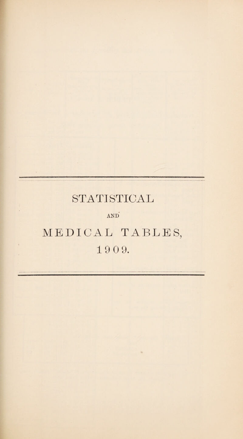 STATISTICAL AND MEDICAL TABLES, 19 09.