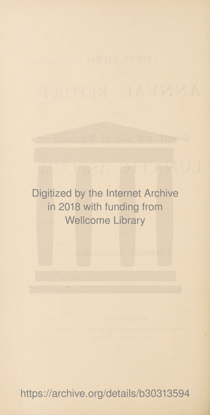 Digitized by the Internet Archive in 2018 with funding from Wellcome Library https://archive.org/details/b30313594