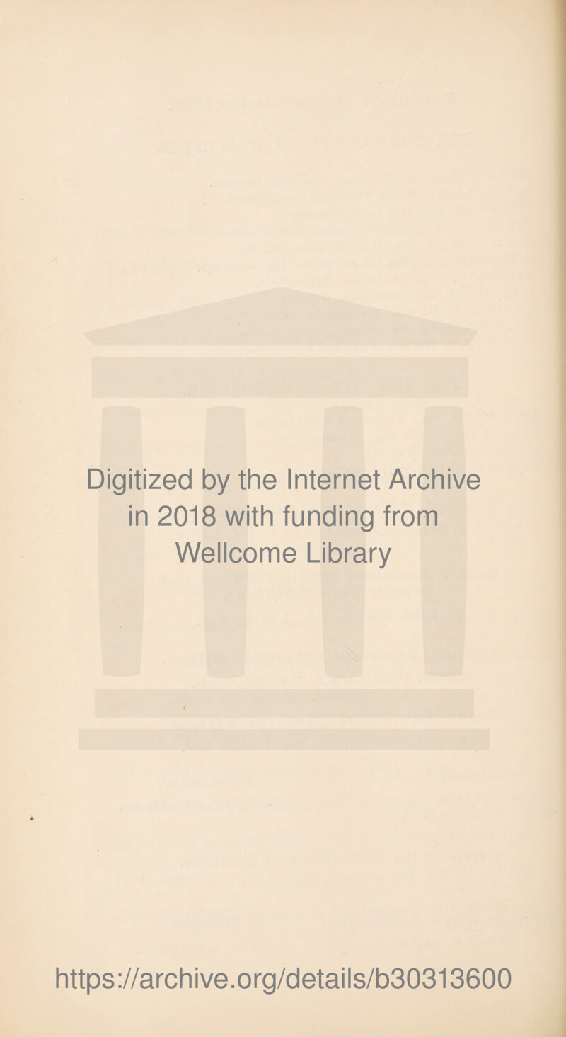 Digitized by the Internet Archive in 2018 with funding from Wellcome Library https://archive.org/details/b30313600