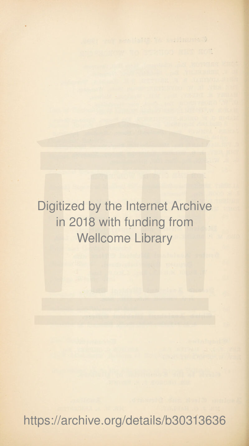 Digitized by the Internet Archive in 2018 with funding from Wellcome Library https://archive.org/details/b30313636