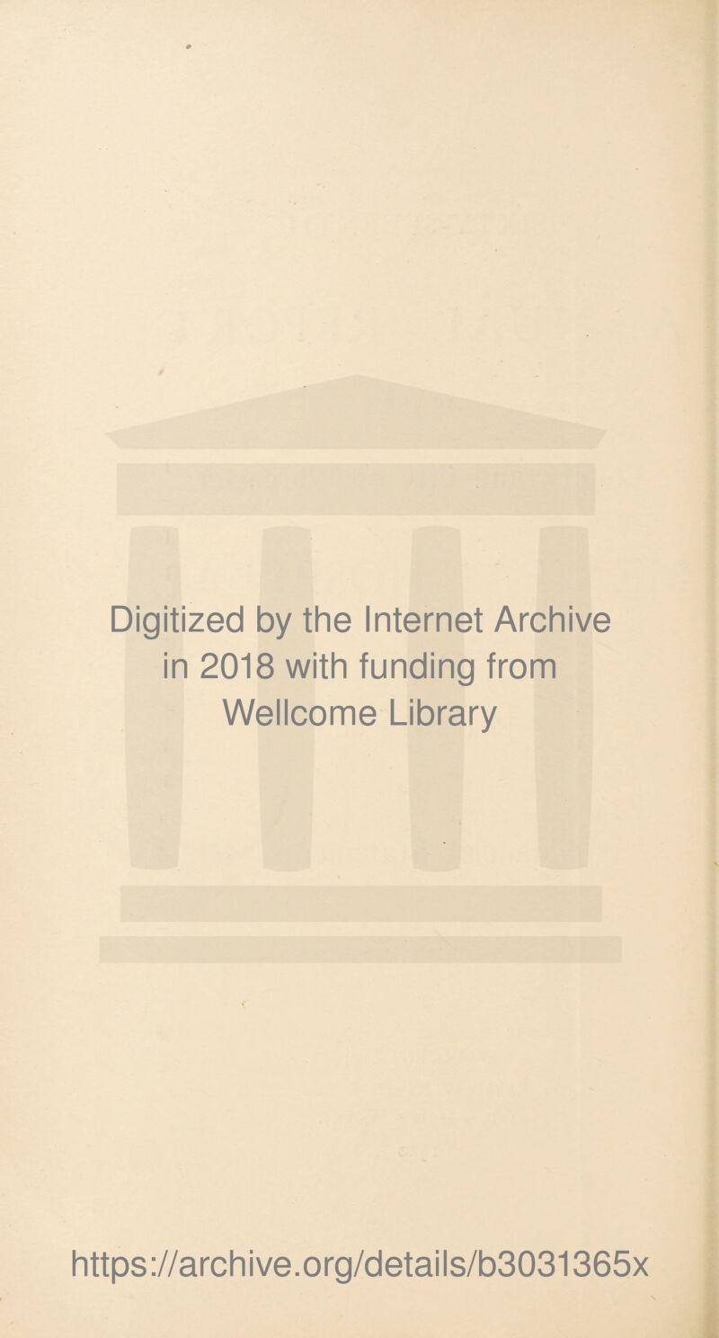 Digitized by the Internet Archive in 2018 with funding from Wellcome Library https ://arch i ve. org/detai Is/b3031365x