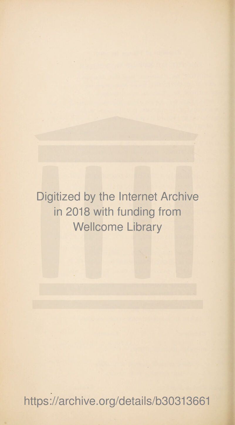 Digitized by the Internet Archive in 2018 with funding from Wellcome Library https://archive.org/details/b30313661