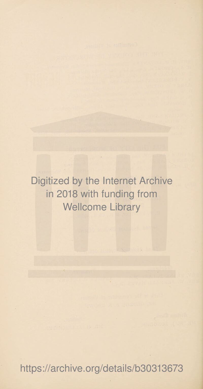 Digitized by the Internet Archive in 2018 with funding from Wellcome Library https://archive.org/details/b30313673