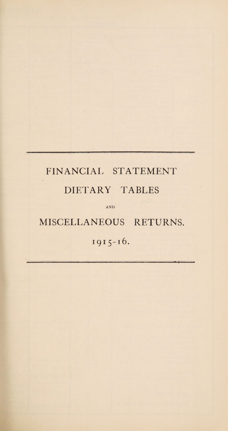 FINANCIAL STATEMENT DIETARY TABLES AND MISCELLANEOUS RETURNS. 1915-16.