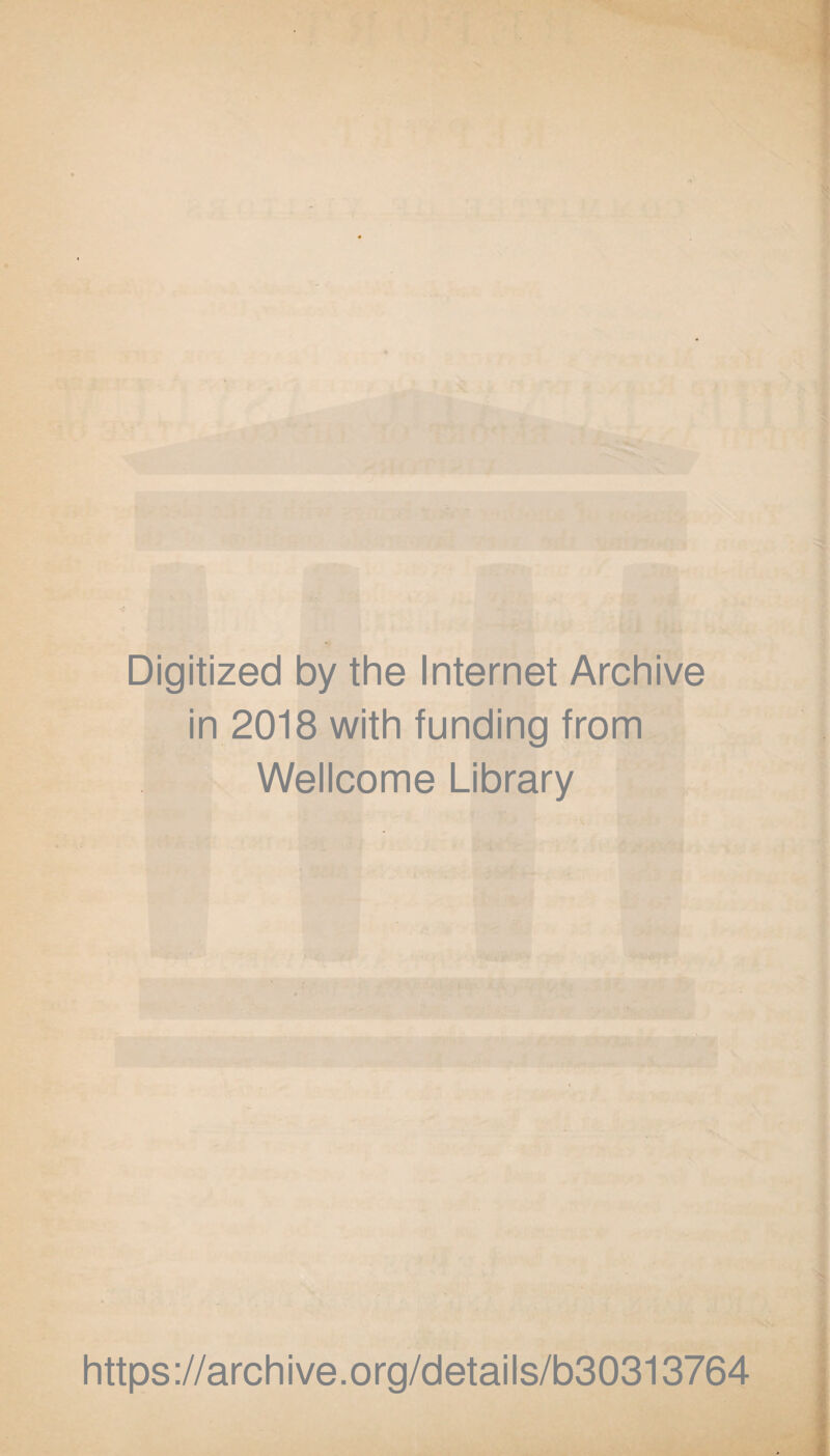 Digitized by the Internet Archive in 2018 with funding from Wellcome Library https://archive.org/details/b30313764