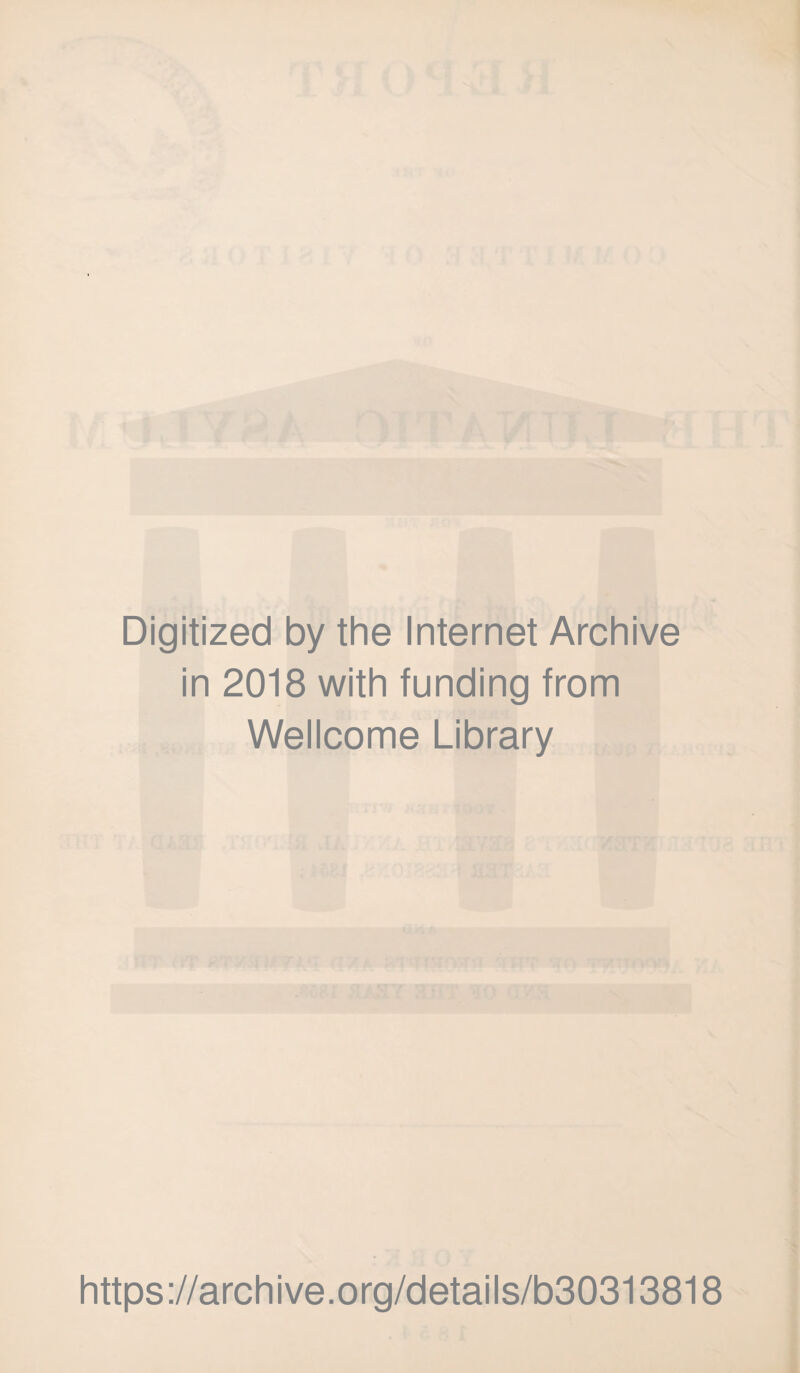 Digitized by the Internet Archive in 2018 with funding from Wellcome Library https://archive.org/details/b30313818
