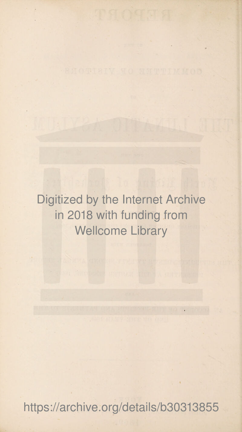 Digitized by the Internet Archive in 2018 with funding from Wellcome Library I https://archive.org/details/b30313855