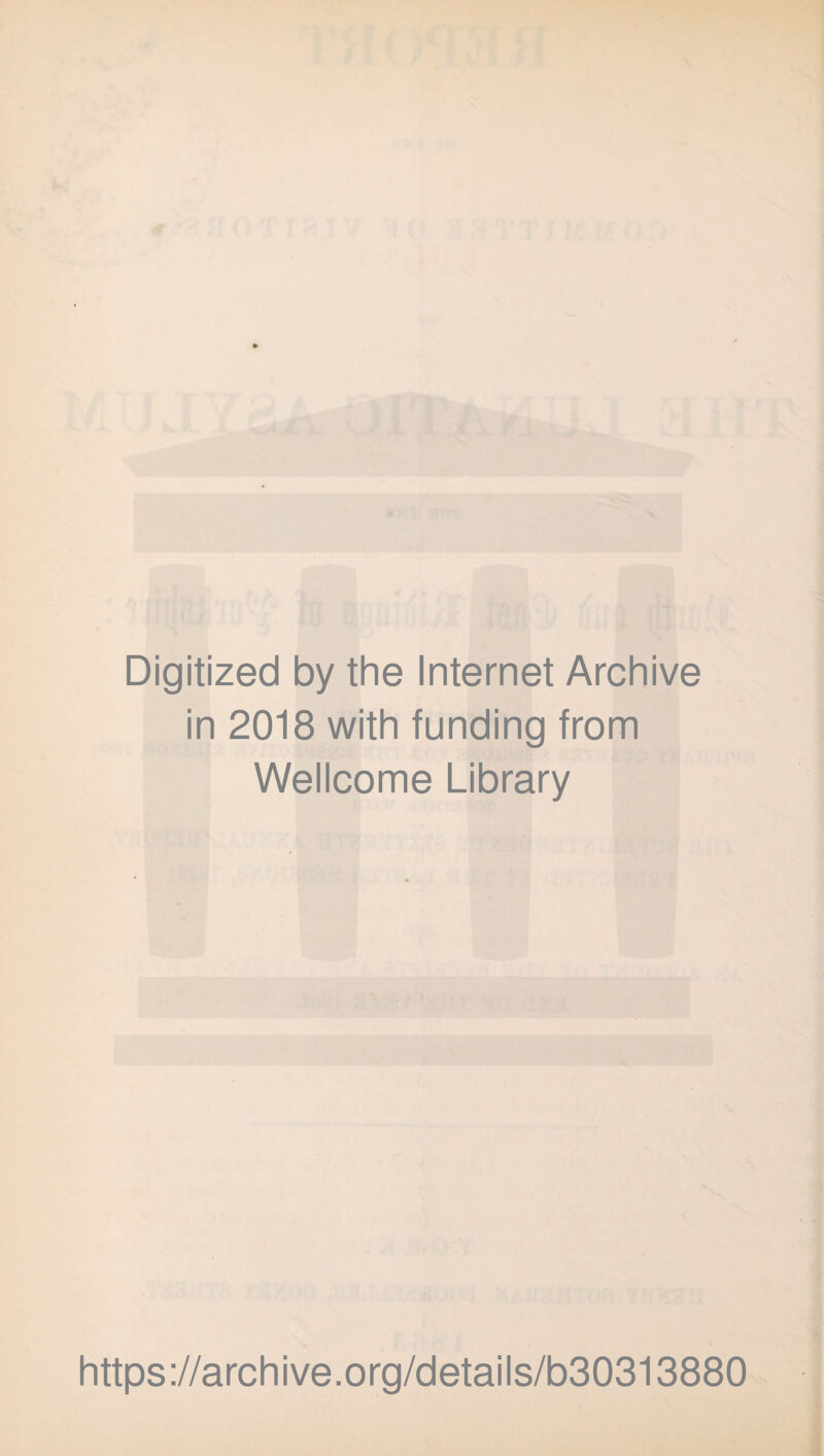 Digitized by the Internet Archive in 2018 with funding from Wellcome Library https://archive.org/details/b30313880