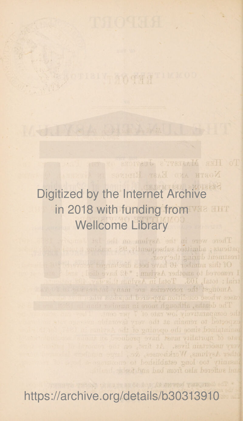 Digitized by the Internet Archive in 2018 with funding from Wellcome Library uiya/' • oyjjriut J .€fk>7 '9iij ^jrix j • ijlya/x T^fiaoirt <_’• ■| n '< f.:jTOr>:11 t*./i-v 8-^iiO SO i i .. ;d hal https://archive.org/details/b30313910