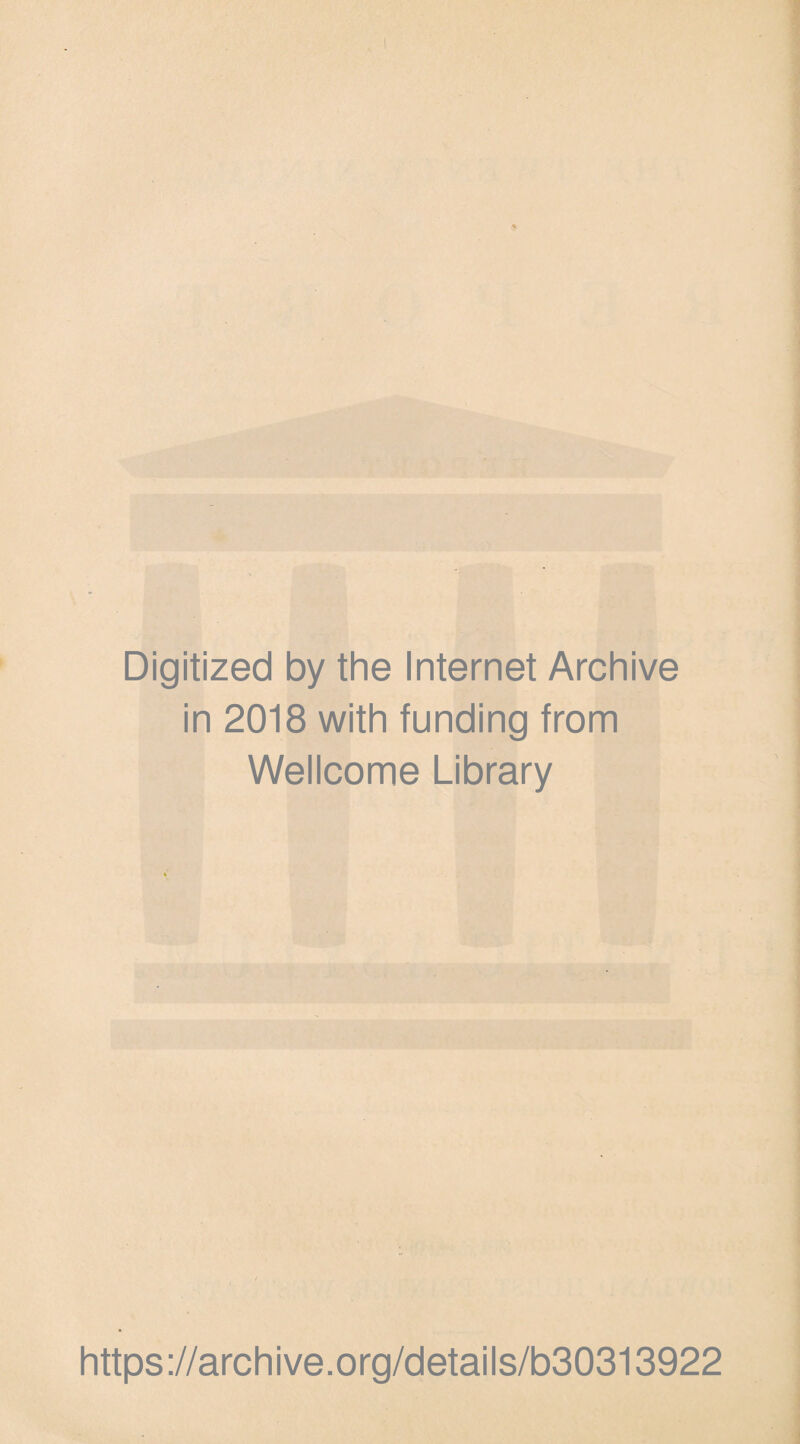 Digitized by the Internet Archive in 2018 with funding from Wellcome Library https://archive.org/details/b30313922