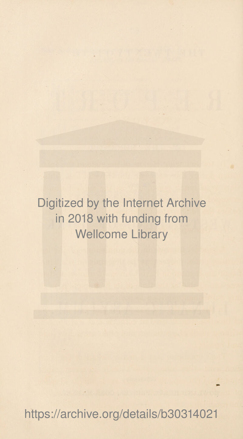 Digitized by the Internet Archive in 2018 with funding from Wellcome Library https://archive.org/details/b30314021