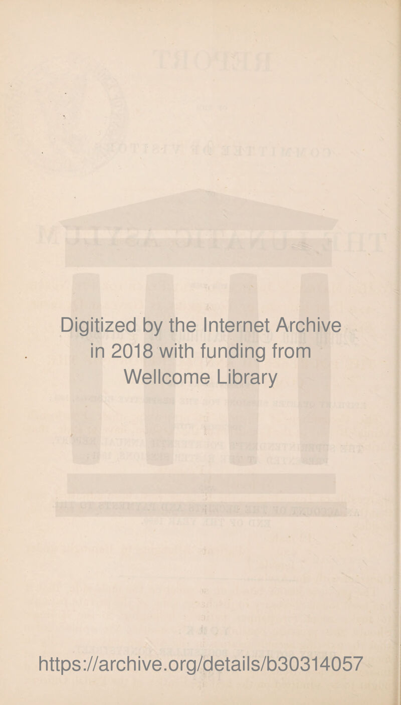 Digitized by the Internet Archive in 2018 with funding from Wellcome Library https://archive.org/details/b30314057