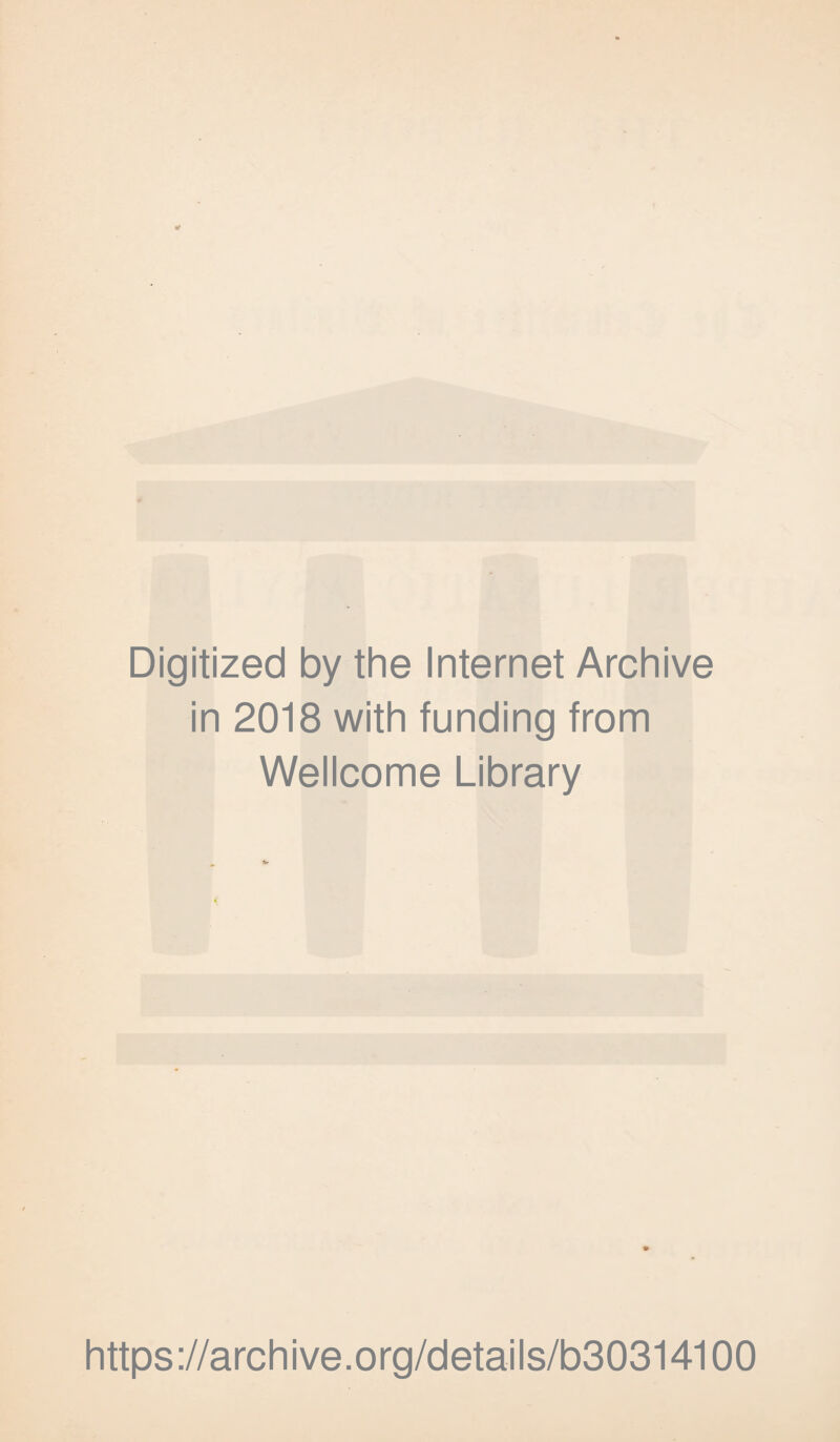 Digitized by the Internet Archive in 2018 with funding from Wellcome Library https://archive.org/details/b30314100