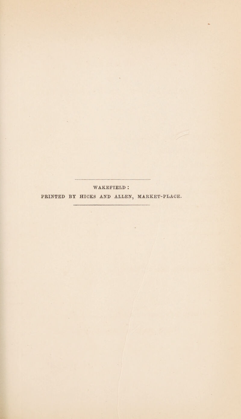 WAKEFIELD PRINTED BY HICKS AND ALLEN, MARKET-PLACE.
