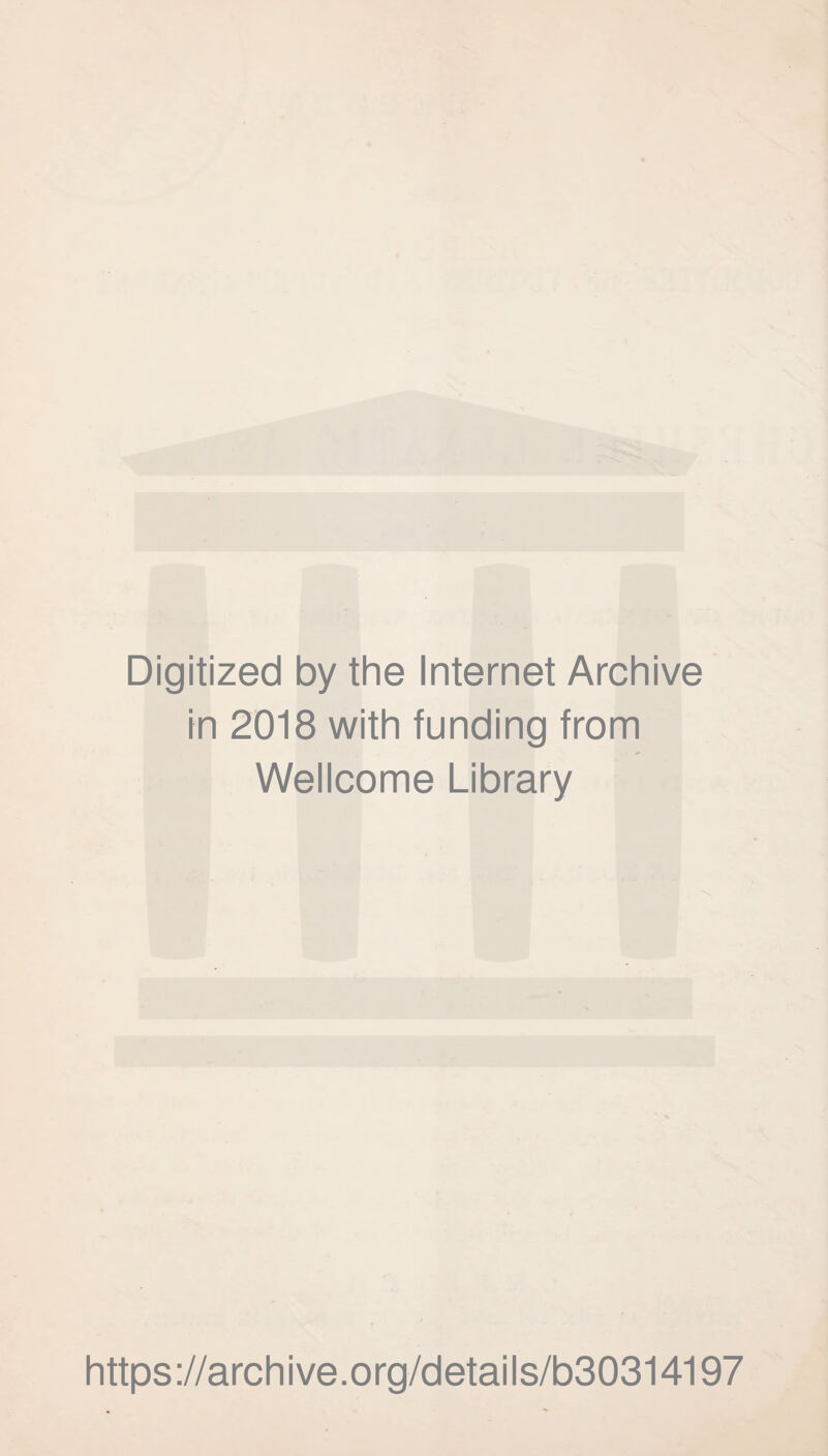 Digitized by the Internet Archive in 2018 with funding from Wellcome Library https://archive.org/details/b30314197