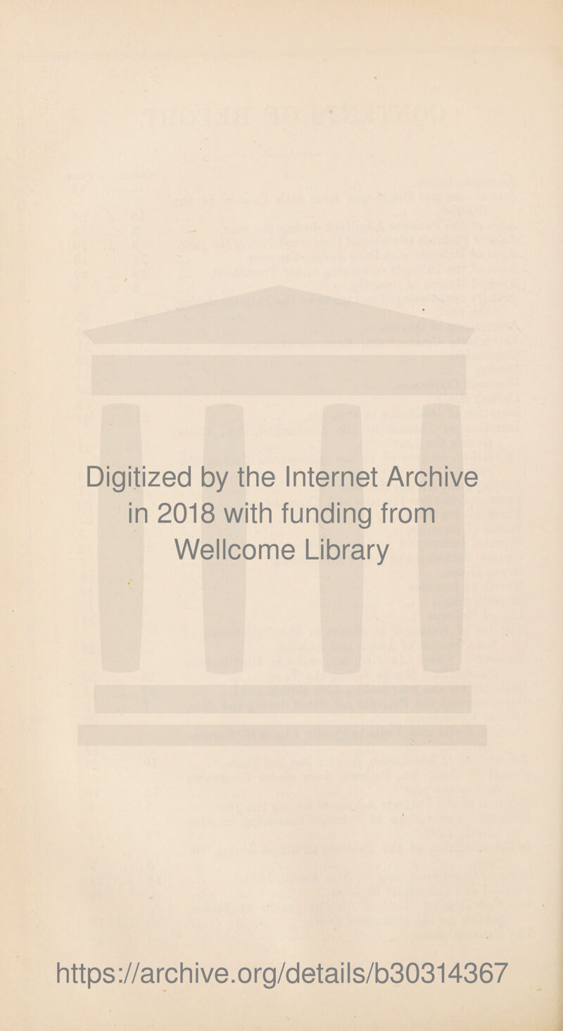 Digitized by the Internet Archive in 2018 with funding from Wellcome Library https://archive.org/details/b30314367