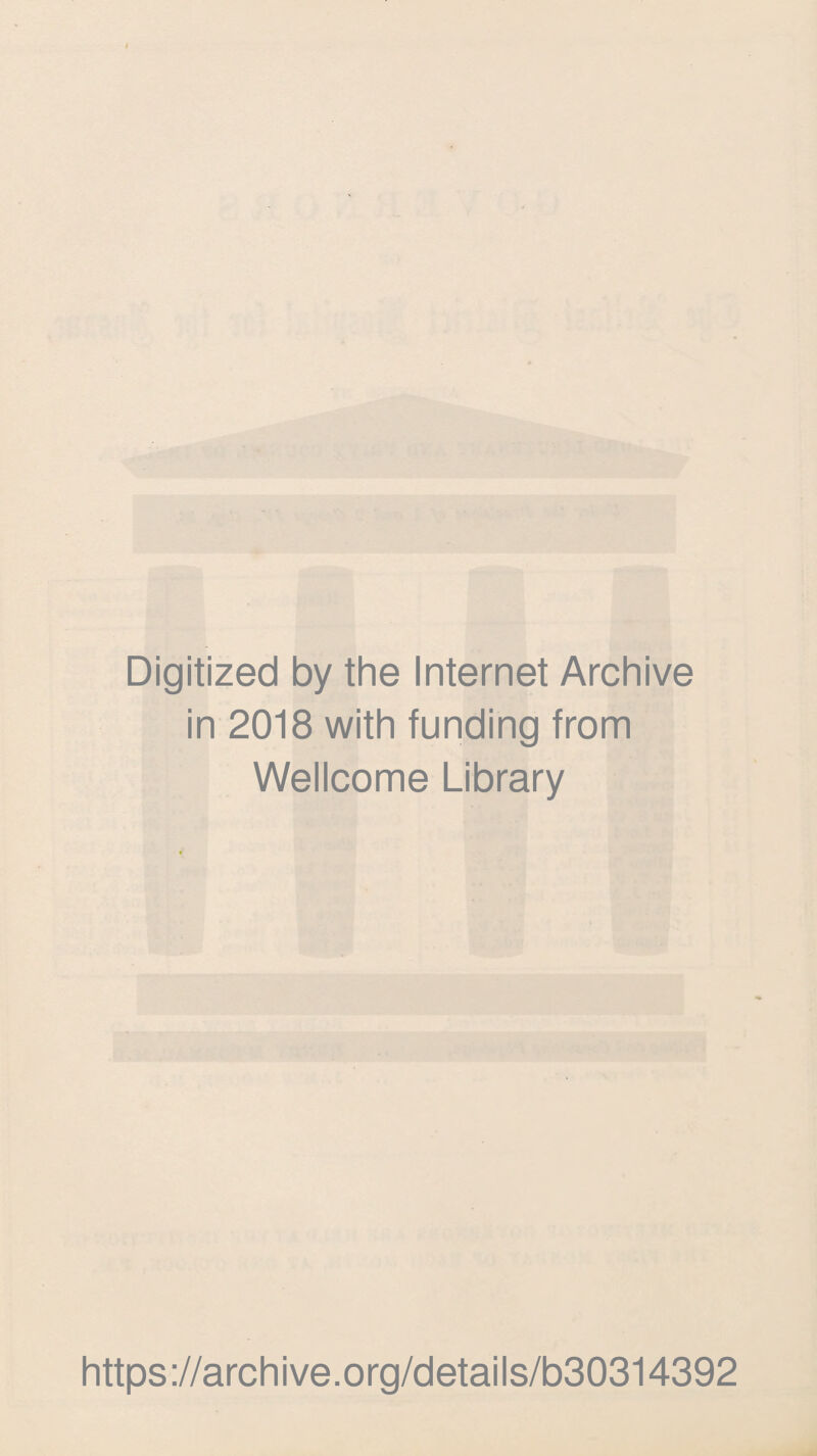 Digitized by the Internet Archive in 2018 with funding from Wellcome Library https://archive.org/details/b30314392