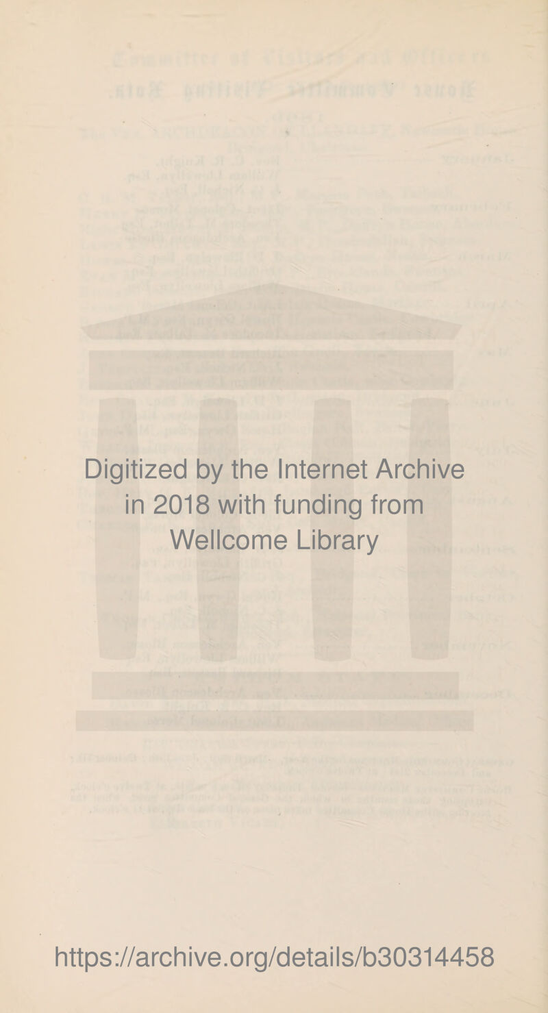 Digitized by the Internet Archive in 2018 with funding from Wellcome Library https://archive.org/details/b30314458